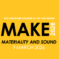 MAKE 2026 SYMPOSIUM: MATERIALITY AND SOUND - MTU Cork School of Music - Curtis Auditorium
