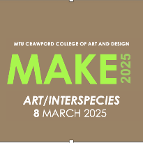 MAKE 2025 Symposium: Art/Interspecies - Cork School of Music 